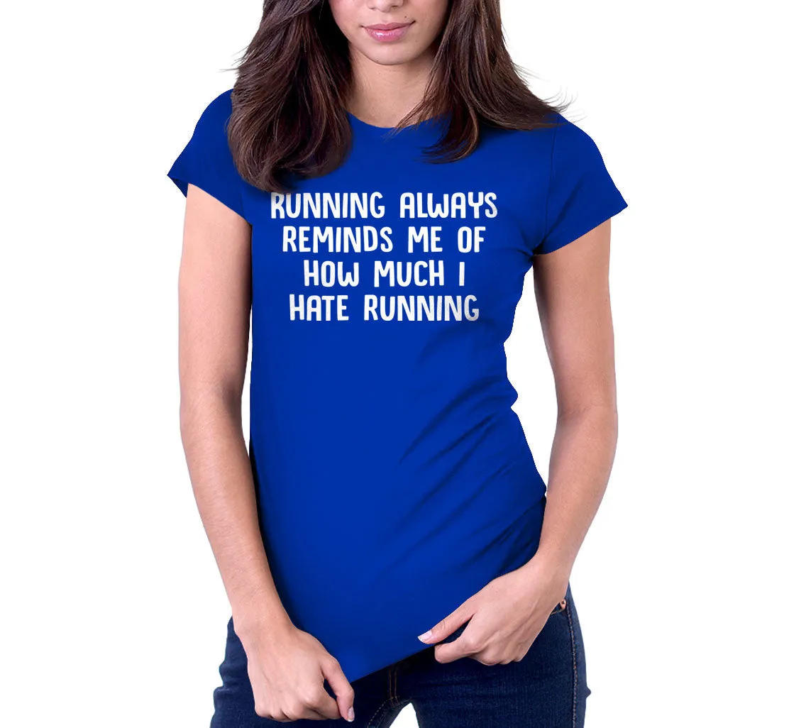 Running Always Reminds Me Of How Much I Hate Running T-Shirt