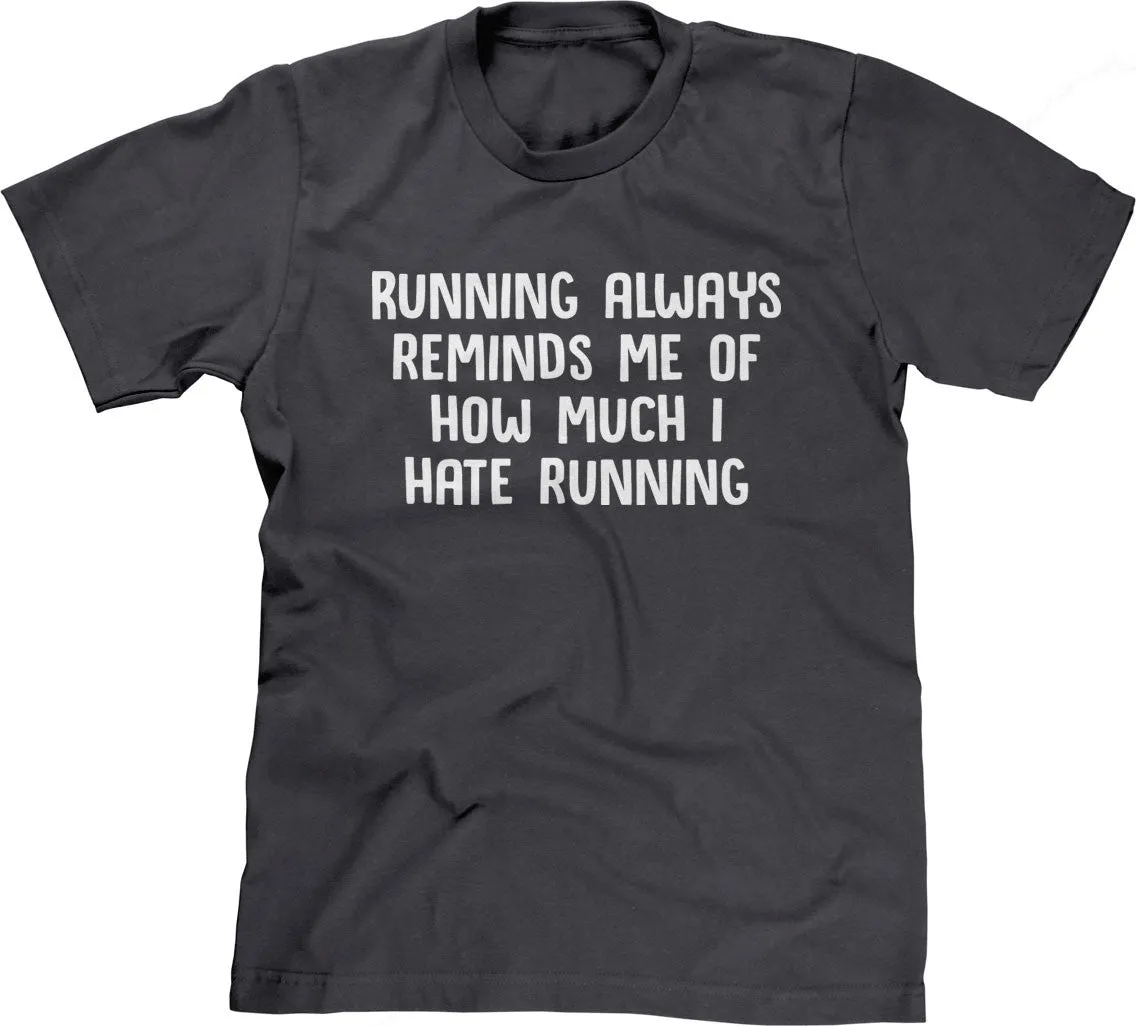 Running Always Reminds Me Of How Much I Hate Running T-Shirt