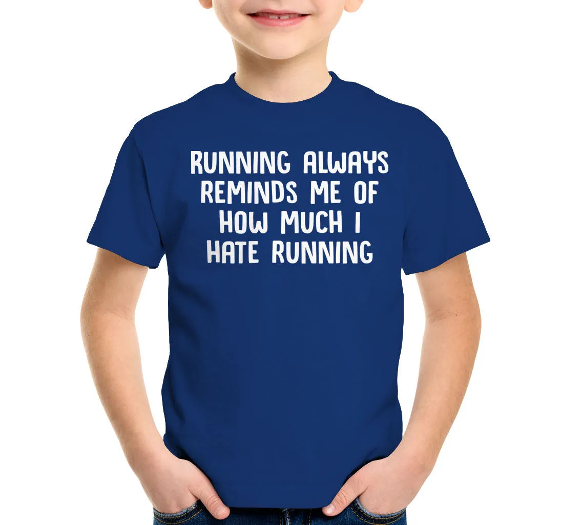 Running Always Reminds Me Of How Much I Hate Running T-Shirt